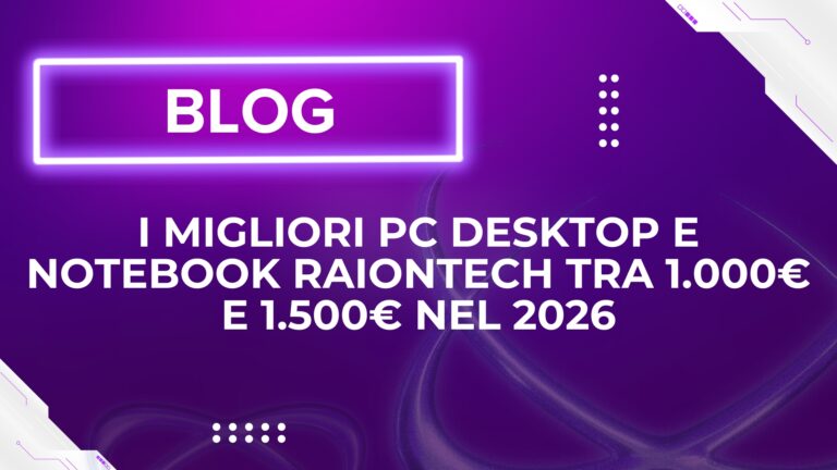 I Migliori PC Desktop e Notebook Raiontech tra 1.000€ e 1.500€ nel 2026